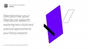 Decolonising your dissertation exploring new critical and practical approaches to your library research (Dissertation and Thesis Festival)