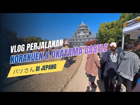 Baso San di Jepang Part 10 - Jalan-Jalan di Korakuen dan Okayama Castle