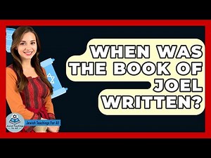 When Was The Book Of Joel Written? - Jewish Teachings For All
