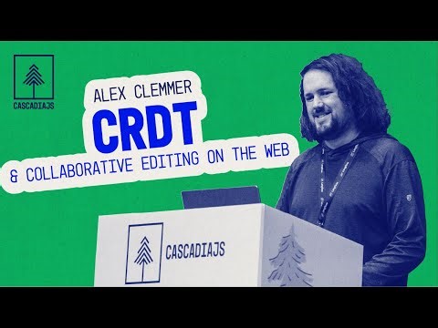 CRDT & Collaborative Editing on the Web | Alex Clemmer | CascadiaJS 2025