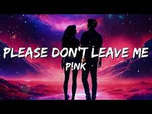 P!nk - Please Don't Leave Me (Lyrics)