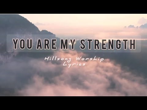YOU ARE MY STRENGTH LYRICS - HILLSONG WORSHIP | PRAISE AND WORSHIP | 🎶 ©