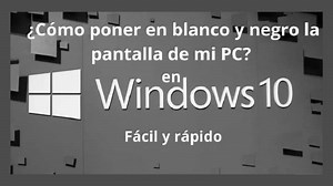 Cómo Poner en Blanco y Negro la Pantalla de mi PC en Windows 10 Fácilmente | Mira Cómo Se Hace