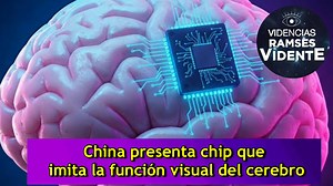 China presenta chip que imita la función visual del cerebro | RamsesVidente El Vidente de las Estrellas