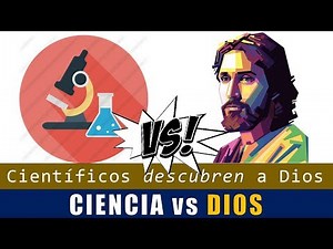 Ciencia vs Dios | La Biblia vs La Ciencia | El descubrimiento de Dios