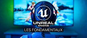 TUTO Les fondamentaux d'Unreal Engine sur Tuto.com