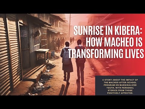 From Slums to Success: How Macheo is Changing Lives in Kenya