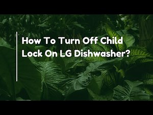 How To Turn Off Child Lock On LG Dishwasher?