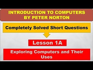 Lesson 01 A Solved Short Questions of INTRODUCTION TO COMPUTERS by PETER NORTON