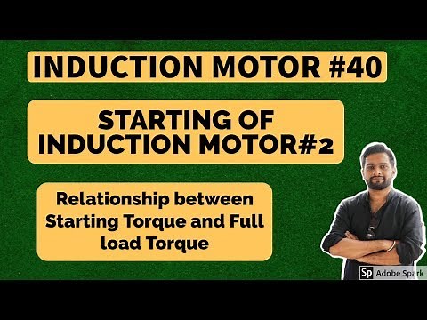 Induction Motor #40 - STARTING OF INDUCTION MOTOR - Starting Torque and Full load torque relation