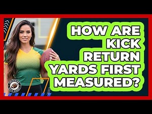 How Are Kick Return Yards First Measured?