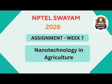 NPTEL Nanotechnology in Agriculture ASSIGNMENT 7 Solutions | Week 7 JAN 2026 #nptel#swayamsolver