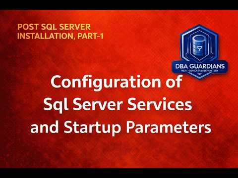Sql Server Services and Startup Parameters Explained | Post Sql Server Installation , PART-1