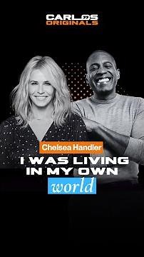 Chelsea Handler: I was living in my own world