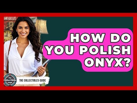 How Do You Polish Onyx? - The Collectibles Guide