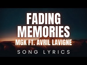 mgk ft Avril Lavigne - fading memories | SONG LYRICS Version