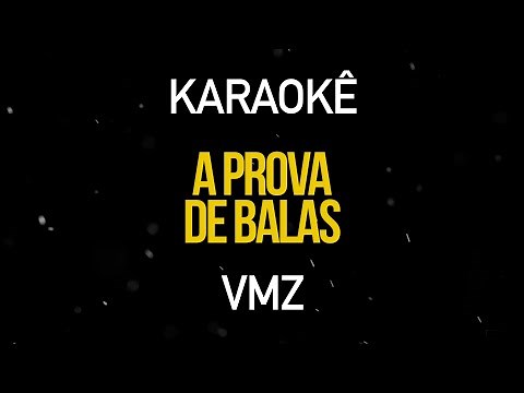 A Prova de Balas - VMZ (Karaokê Version)