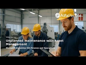 Unplanned Maintenance with Asset Management in Dynamics 365 Finance and Operations