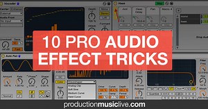 The 10 best Ableton Audio Effect Tricks
