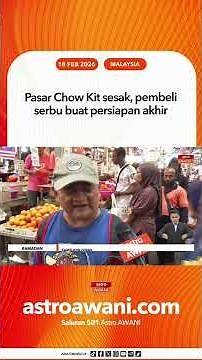 Pasar Chow Kit sesak, pembeli serbu buat persiapan akhir