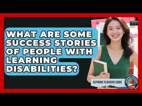 What Are Some Success Stories Of People With Learning Disabilities? - Aspiring Teacher Guide
