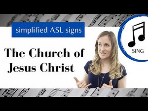 The Church of Jesus Christ ASL Primary song
