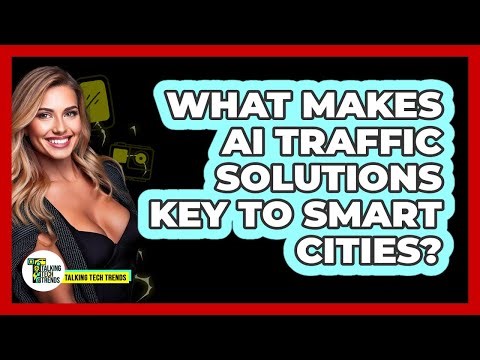 What Makes AI Traffic Solutions Key To Smart Cities? - Talking Tech Trends