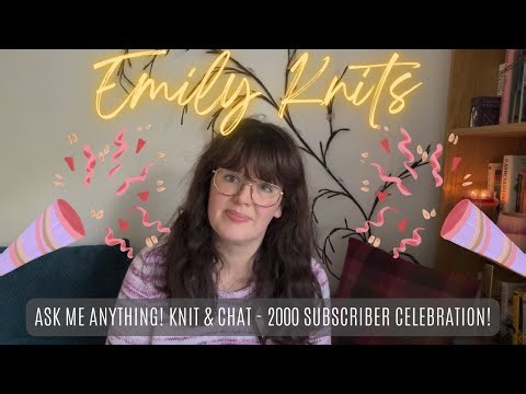 2,000 Subscriber Special! Ask Me Anything + Unpopular Knitting Opinions