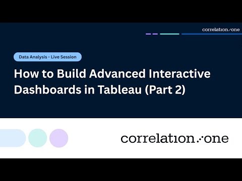 How to Build Advanced Interactive Dashboards in Tableau (Part 2)
