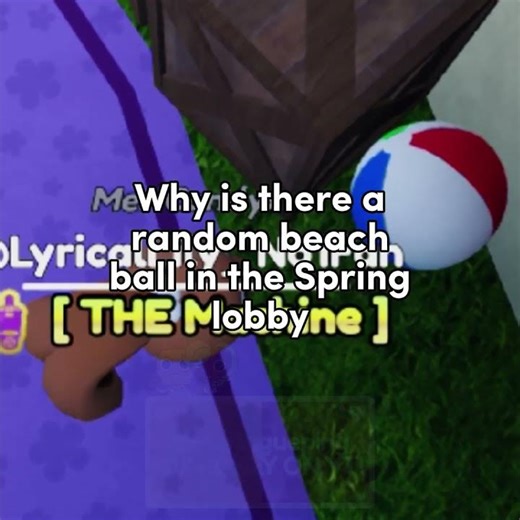 Why is there a random beach ball in the Spring lobby