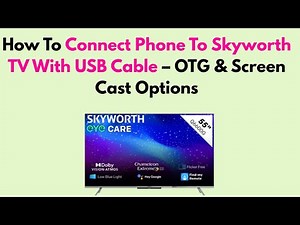 How To Connect Phone To Skyworth TV With USB Cable – OTG & Screen Cast Options