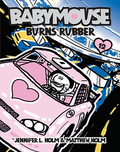 Babymouse #12: Burns Rubber by Jennifer L. Holm, Matthew Holm: 9780375857133 | PenguinRandomHouse.com: Books