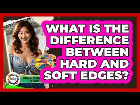 What Is The Difference Between Hard And Soft Edges?