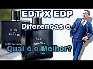 Bleu de Chanel EDT Vs Bleu de Chanel EDP. Qual é o melhor?