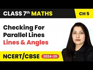 Checking For Parallel Lines - Lines and Angles | Class 7 Mathematics Chapter 5 | CBSE 2024-25