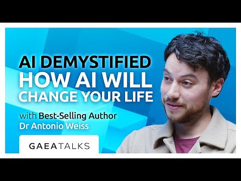 GAEA Talks - AI Demystified: How AI Will Really Change Your Life with Dr Antonio Weiss