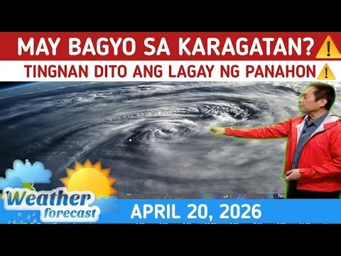 MAY BAGYO SA KARAGATAN?: TINGNAN⚠️ WEATHER UPDATE TODAY APRIL 20, 2026