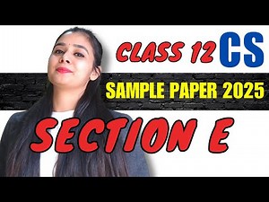 Class 12 Computer Science Sample Paper 2025 Section E FULL Explanation