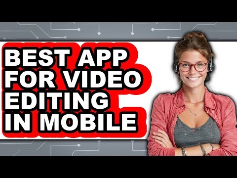 Best App for Video Editing in Mobile (NEW 2025)
