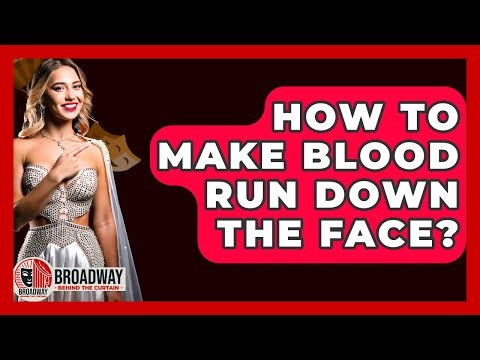 How To Make Blood Run Down The Face? - Broadway Behind The Curtain