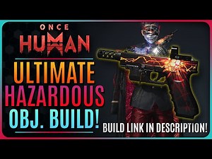 ULTIMATE HAZARDOUS OBJECT BUILD (Once Human) Unstable Bomber Build