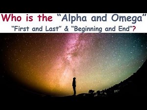Who is the "Alpha and Omega," "First and Last" & "Beginning and End" in the Bible?