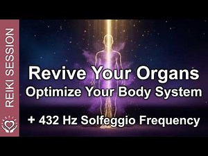 Reiki for the Organs • Full Body System Healing • Restore Energy Balance & Vitality 432 Hz Frequency