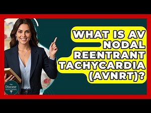 What Is AV Nodal Reentrant Tachycardia (AVNRT)? - The Disease Encyclopedia