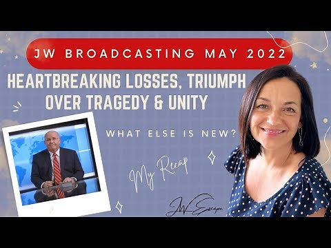 JW Broadcasting for May, 2022: Heartbreaking Losses, Triumph Over Tragedy & Unity. My Recap #Jehovah