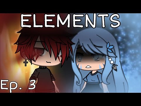 ELEMENTS ~ ep. 3 | gacha life series