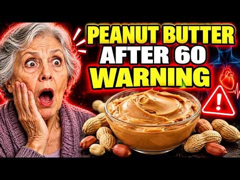 After 60, Don’t Eat Peanut Butter Until You Know THIS