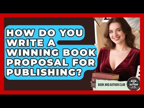How Do You Write A Winning Book Proposal For Publishing? - Book and Author Club