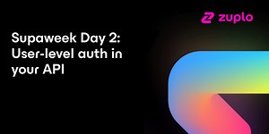 User-level auth in your Supabase API - Supaweek Day 2