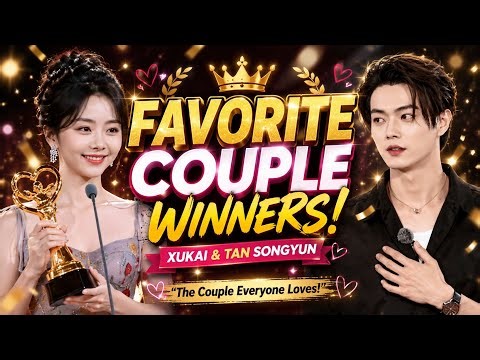 Just now! Xukai and Tan Songyun won the favorite couple award.